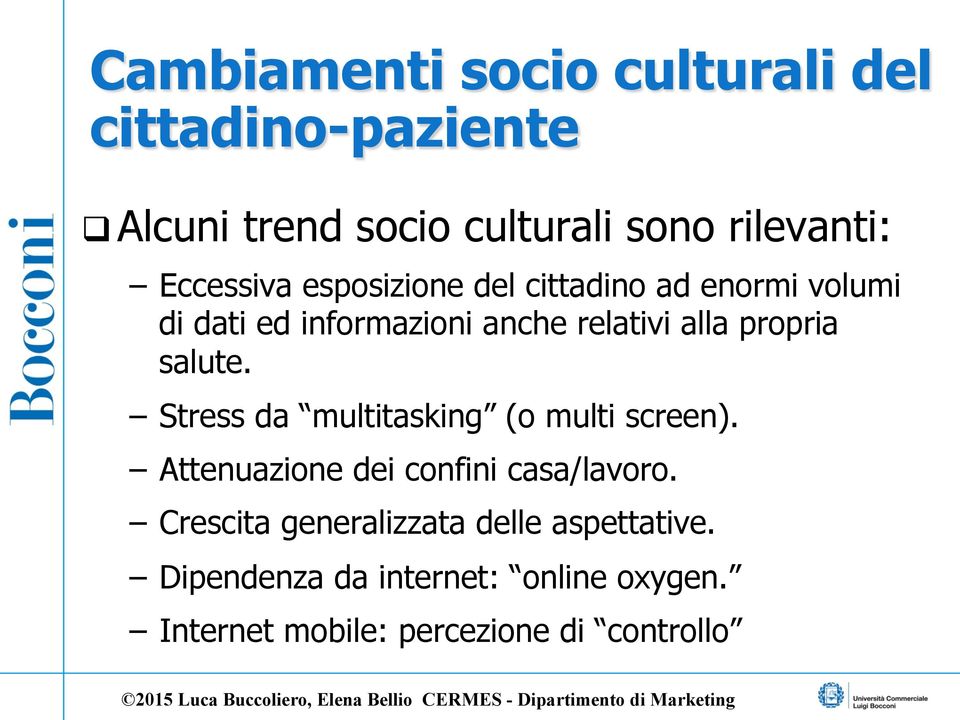 propria salute. Stress da multitasking (o multi screen). Attenuazione dei confini casa/lavoro.