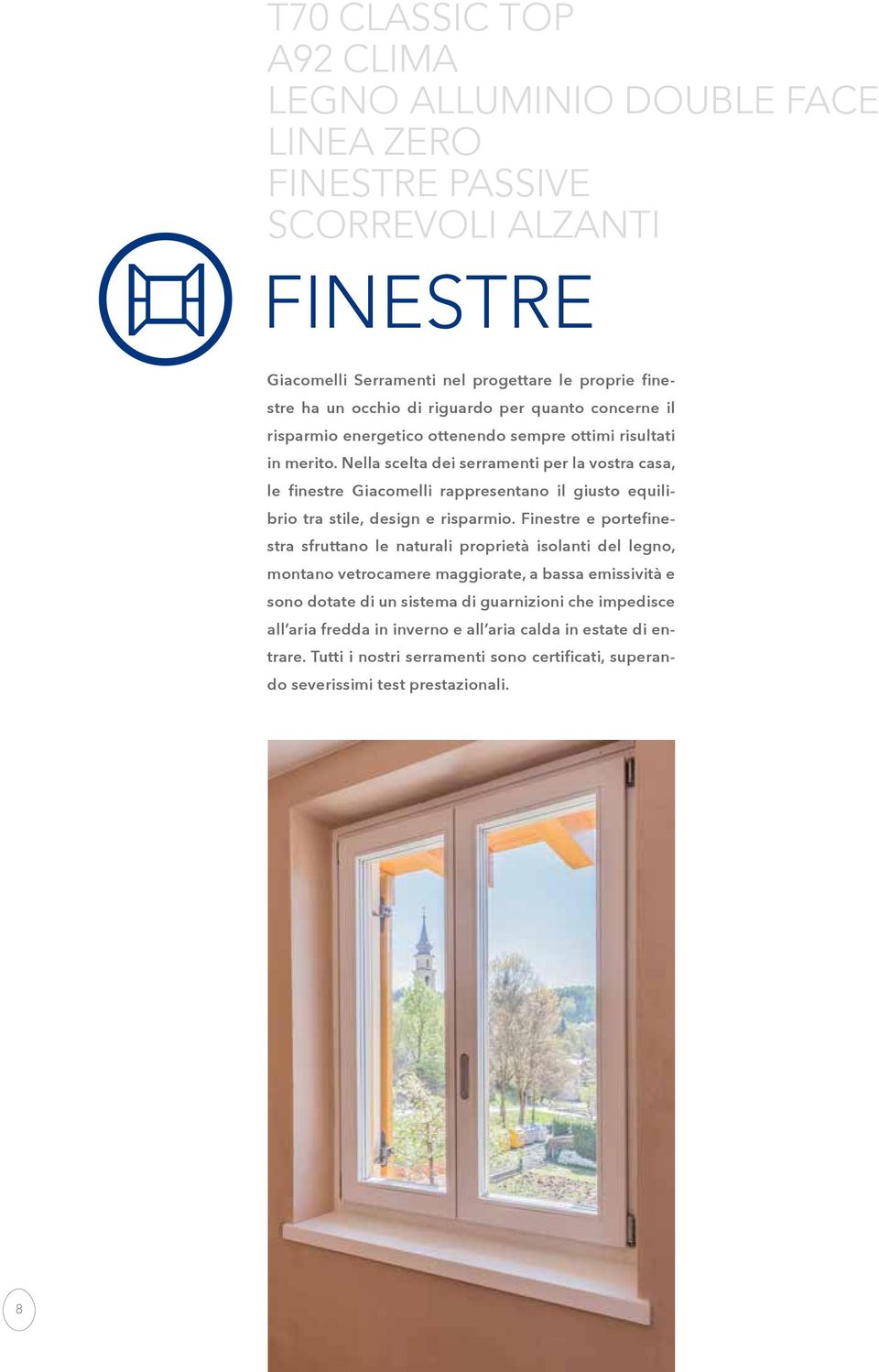Nella scelta dei serramenti per la vostra casa, le finestre Giacomelli rappresentano il giusto equilibrio tra stile, design e risparmio.