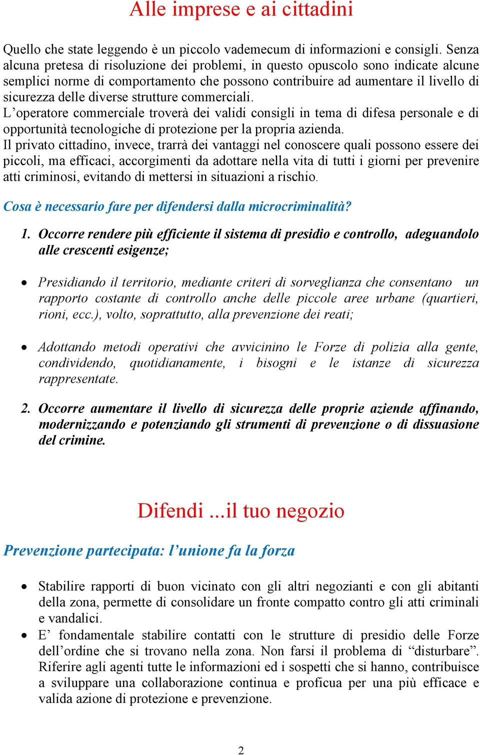 strutture commerciali. L operatore commerciale troverà dei validi consigli in tema di difesa personale e di opportunità tecnologiche di protezione per la propria azienda.