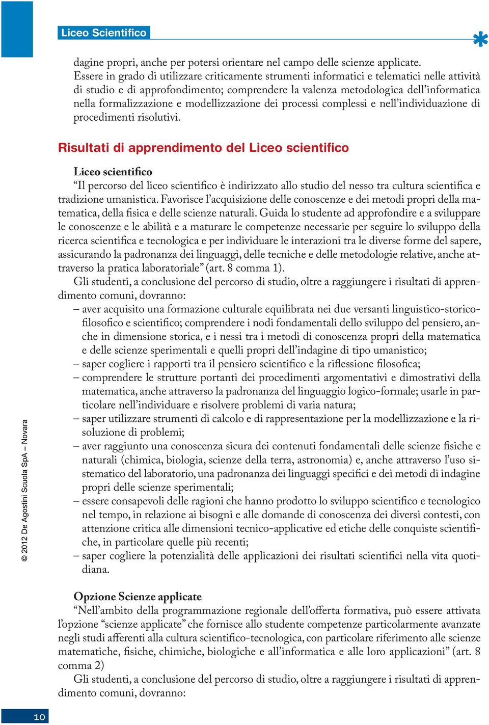 e modellizzazione dei processi complessi e nell individuazione di procedimenti risolutivi.