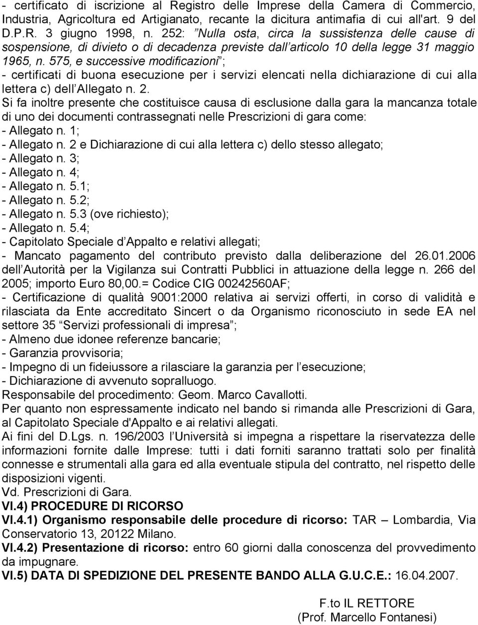 575, e successive modificazioni ; - certificati di buona esecuzione per i servizi elencati nella dichiarazione di cui alla lettera c) dell Allegato n. 2.