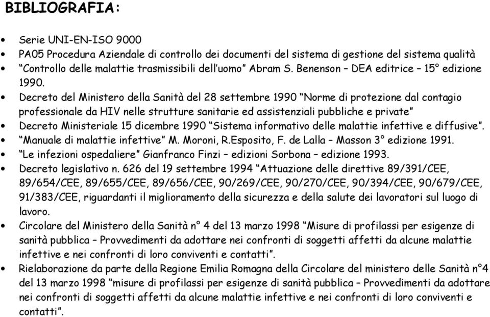 Decreto del Ministero della Sanità del 28 settembre 1990 Norme di protezione dal contagio professionale da HIV nelle strutture sanitarie ed assistenziali pubbliche e private Decreto Ministeriale 15