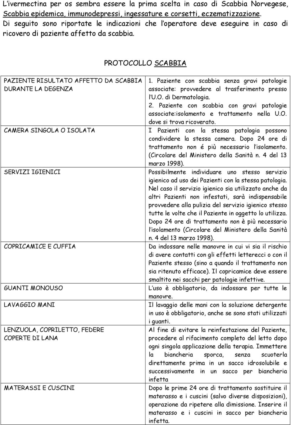 PROTOCOLLO SCABBIA PAZIENTE RISULTATO AFFETTO DA SCABBIA DURANTE LA DEGENZA CAMERA SINGOLA O ISOLATA SERVIZI IGIENICI COPRICAMICE E CUFFIA GUANTI MONOUSO LAVAGGIO MANI LENZUOLA, COPRILETTO, FEDERE