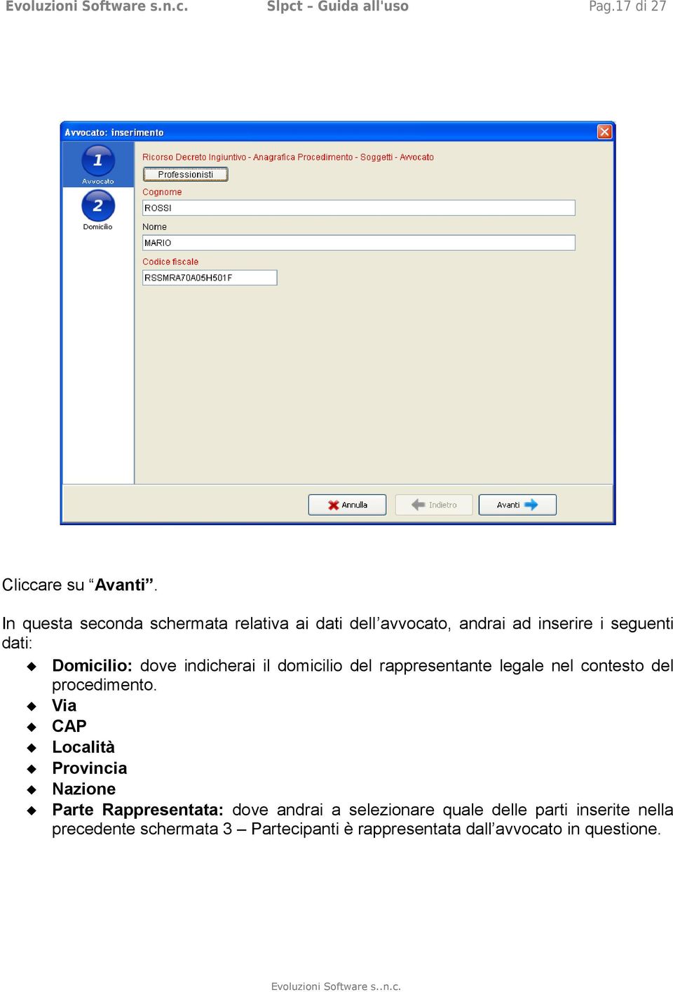 indicherai il domicilio del rappresentante legale nel contesto del procedimento.