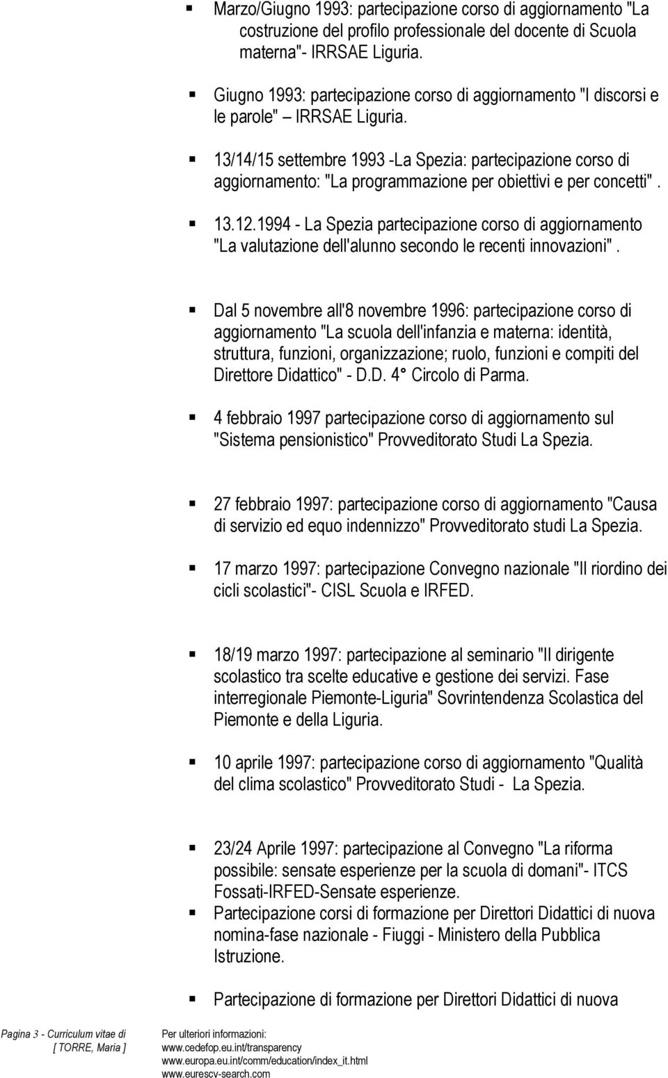 13/14/15 settembre 1993 -La Spezia: partecipazione corso di aggiornamento: "La programmazione per obiettivi e per concetti". 13.12.
