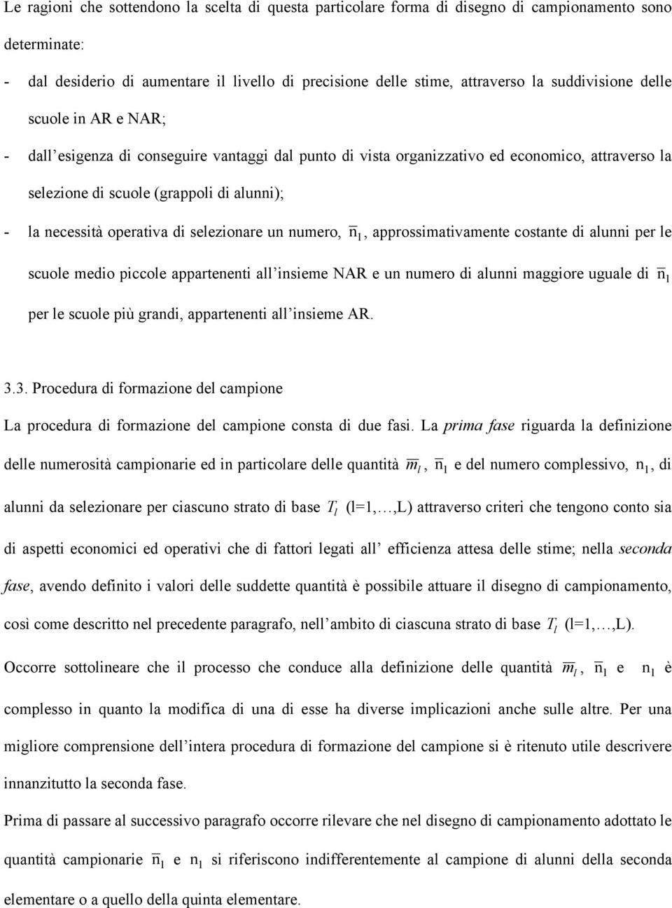 approssimativamente costante i aunni per e scuoe meio piccoe appartenenti a insieme NAR e un numero i aunni maggiore uguae i n per e scuoe più grani, appartenenti a insieme AR. 3.