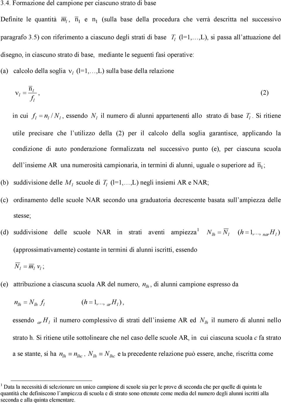 reazione n ν =, (2) f in cui f n / N, esseno N i numero i aunni appartenenti ao strato i base T.