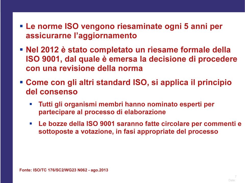 del consenso Tutti gli organismi membri hanno nominato esperti per partecipare al processo di elaborazione Le bozze della ISO 9001