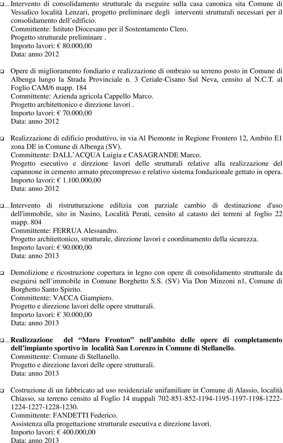 000,00 Opere di miglioramento fondiario e realizzazione di ombraio su terreno posto in Comune di Albenga lungo la Strada Provinciale n. 3 Ceriale-Cisano Sul Neva, censito al N.C.T.