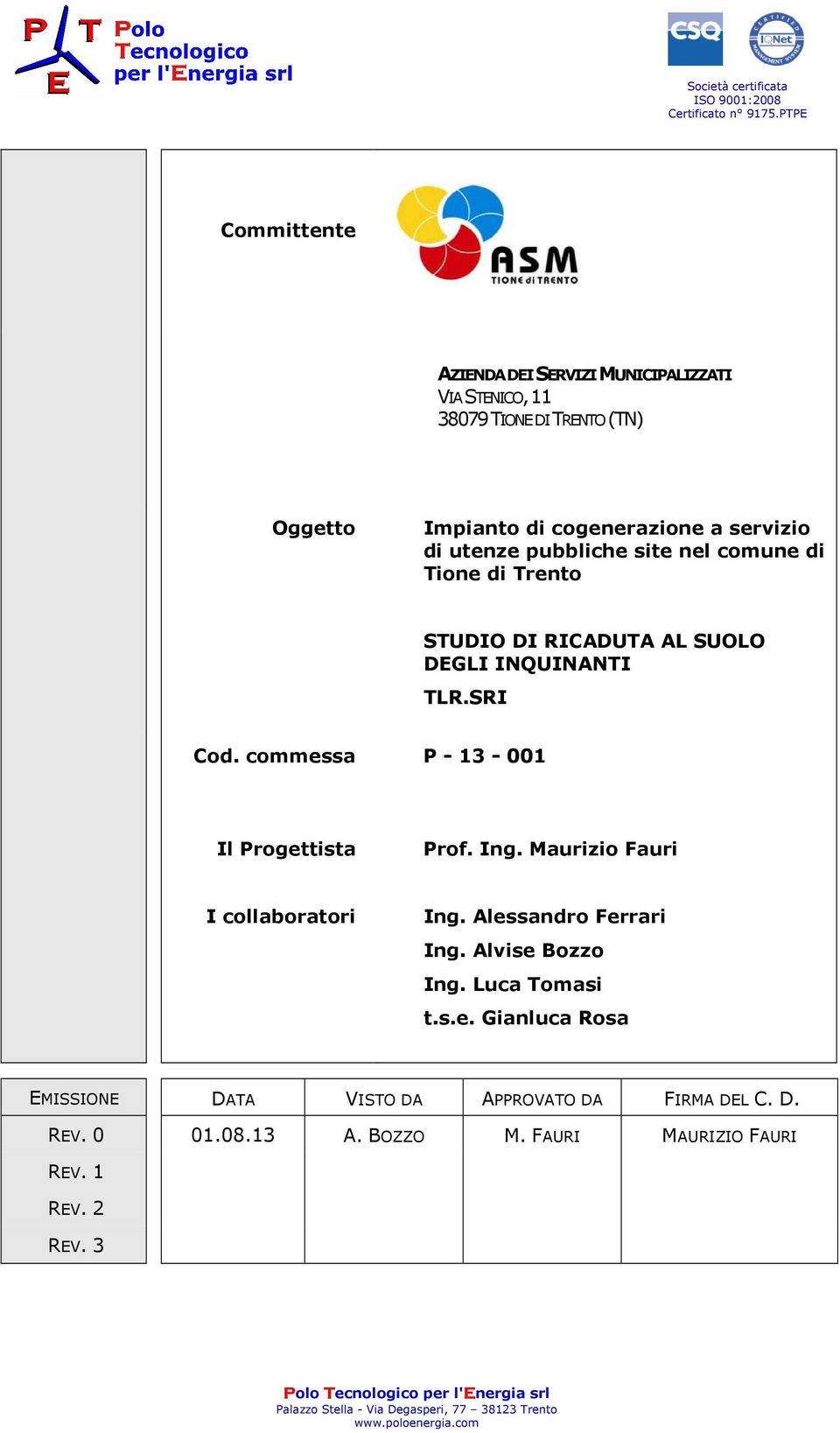 Maurizio Fauri I collaboratori Ing. Alessandro Ferrari Ing. Alvise Bozzo Ing. Luca Tomasi t.s.e. Gianluca Rosa EMISSIONE DATA VISTO DA APPROVATO DA FIRMA DEL C.