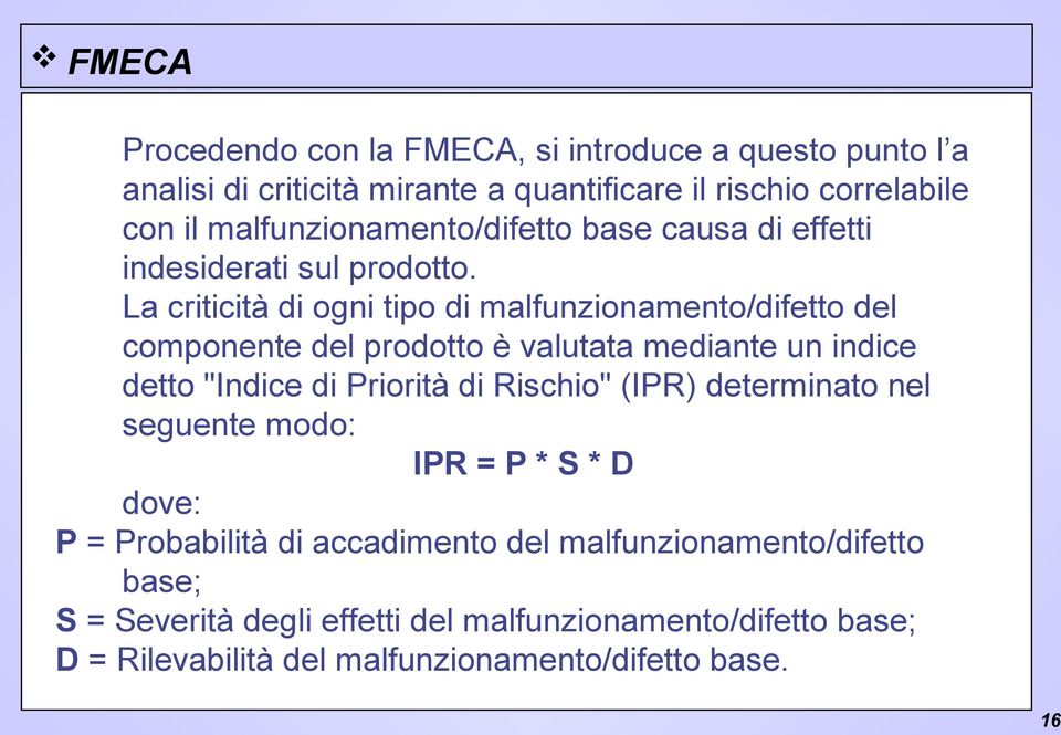 La criticità di ogni tipo di malfunzionamento/difetto del componente del prodotto è valutata mediante un indice detto "Indice di Priorità di