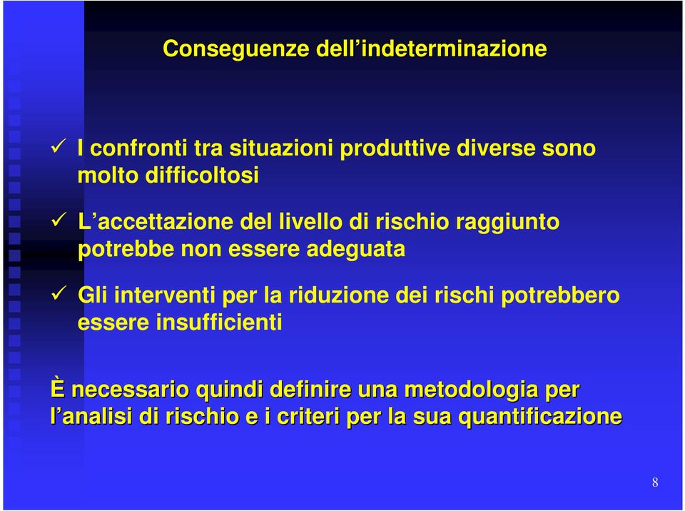 Gli interventi per la riduzione dei rischi potrebbero essere insufficienti È necessario