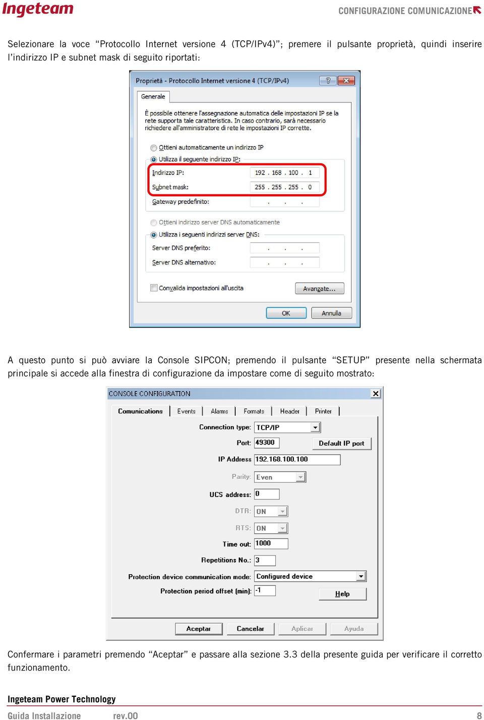 presente nella schermata principale si accede alla finestra di configurazione da impostare come di seguito mostrato: Confermare i