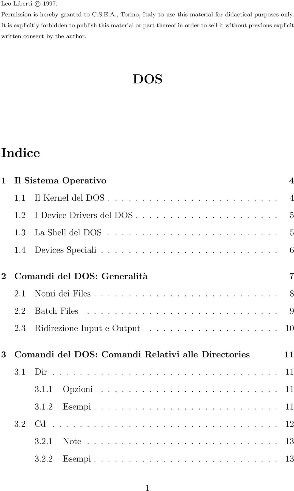 1 Il Kernel del DOS......................... 4 1.2 I Device Drivers del DOS..................... 5 1.3 La Shell del DOS......................... 5 1.4 Devices Speciali.