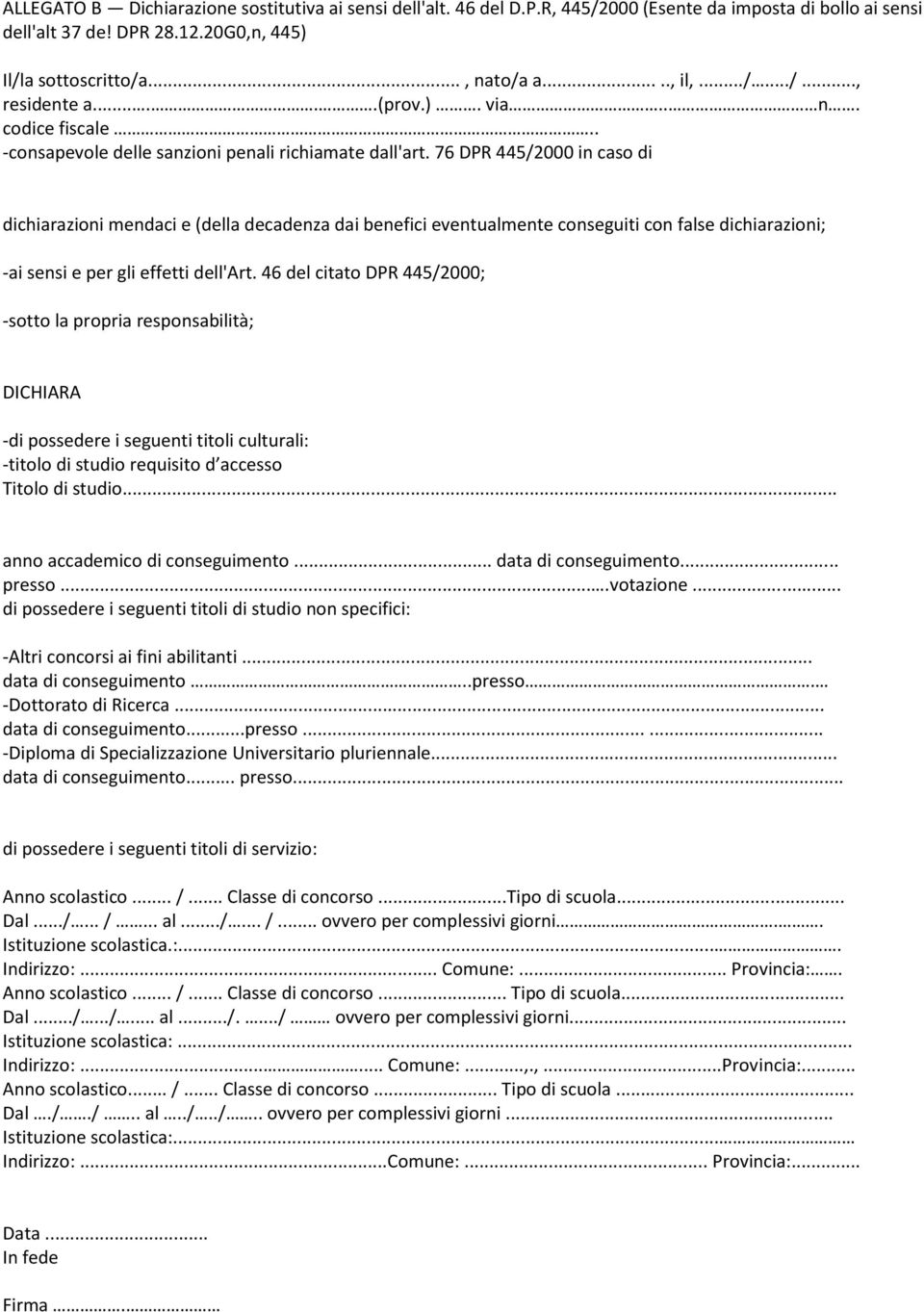 76 DPR 445/2000 in caso di dichiarazioni mendaci e (della decadenza dai benefici eventualmente conseguiti con false dichiarazioni; -ai sensi e per gli effetti dell'art.