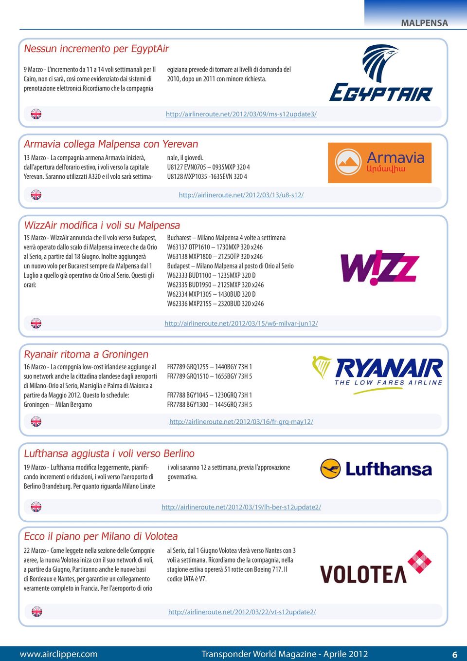 net/2012/03/09/ms-s12update3/ Armavia collega Malpensa con Yerevan 13 Marzo - La compagnia armena Armavia inizierà, dall apertura dell orario estivo, i voli verso la capitale Yerevan.