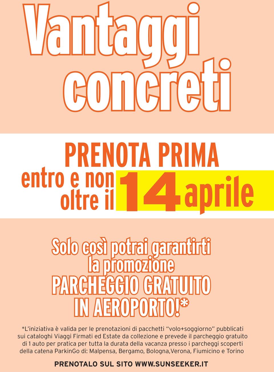 * *L iniziativa è valida per le prenotazioni di pacchetti volo+soggiorno pubblicati sui cataloghi Viaggi Firmati ed Estate da