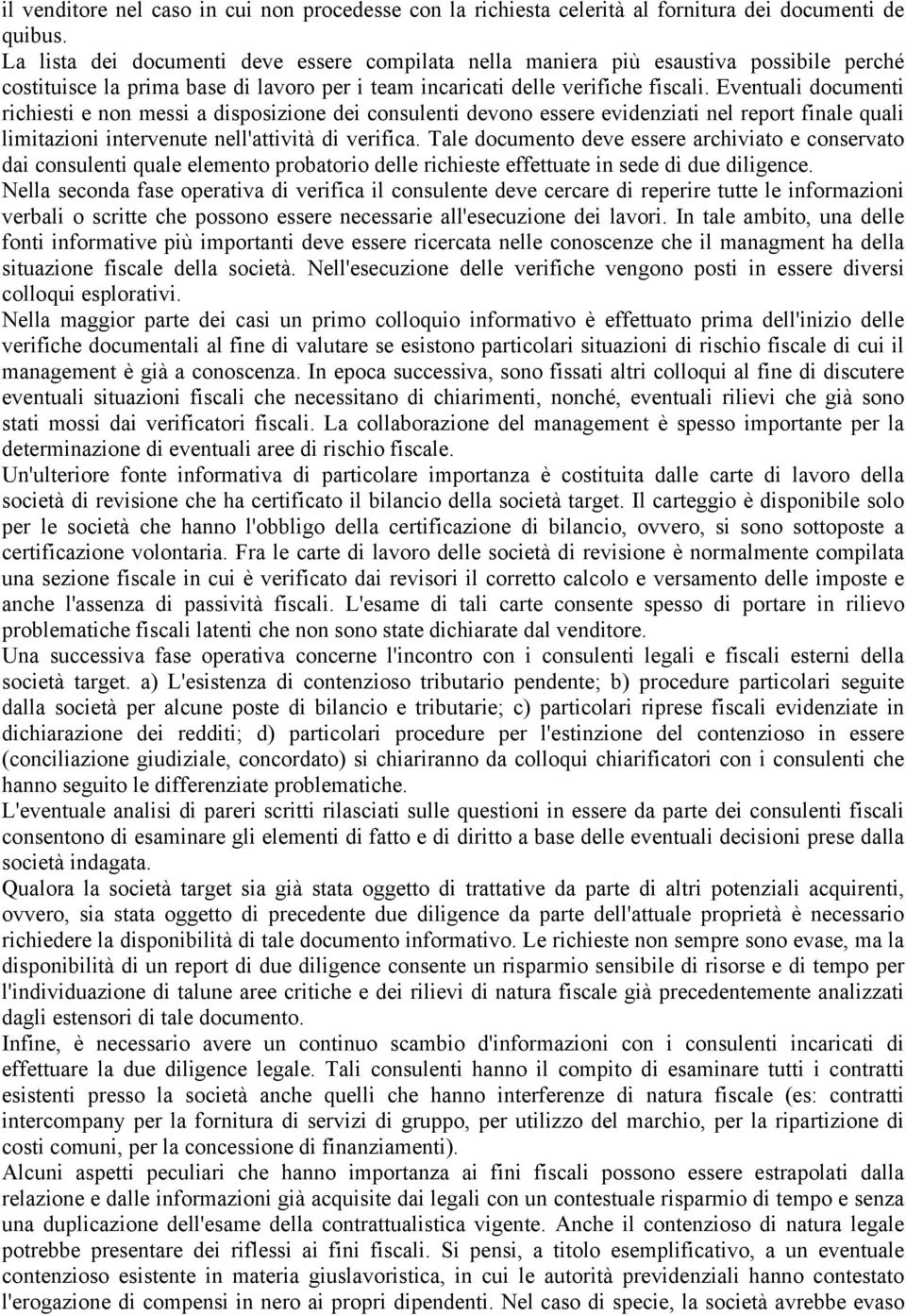 Eventuali documenti richiesti e non messi a disposizione dei consulenti devono essere evidenziati nel report finale quali limitazioni intervenute nell'attività di verifica.