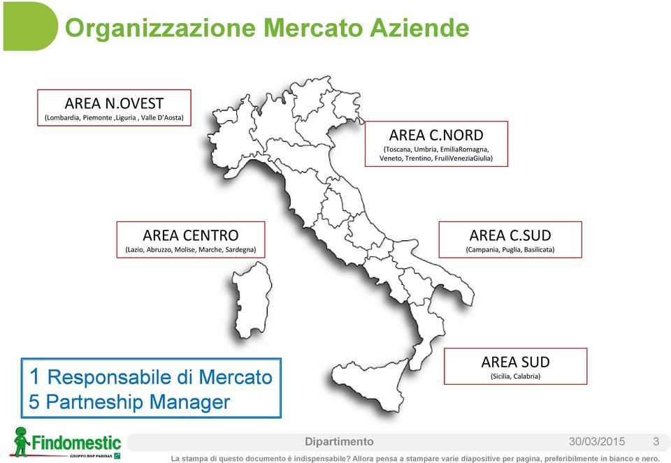 NORD (Toscana, Umbria, EmiliaRomagna, Veneto, Trentino, FruiliVeneziaGiulia) AREA CENTRO