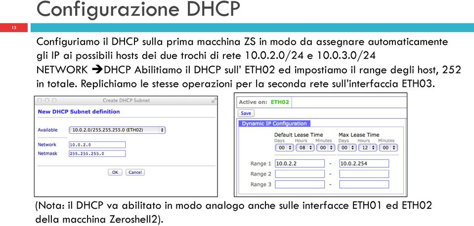 0/24 NETWORK è DHCP Abilitiamo il DHCP sull ETH02 ed impostiamo il range degli host, 252 in totale.