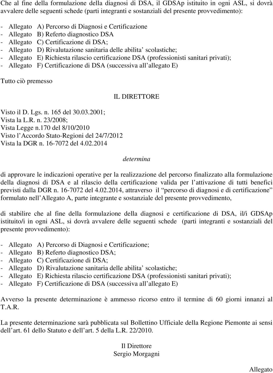 Richiesta rilascio certificazione DSA (professionisti sanitari privati); - Allegato F) Certificazione di DSA (successiva all allegato E) Tutto ciò premesso Visto il D. Lgs. n. 165 del 30.03.