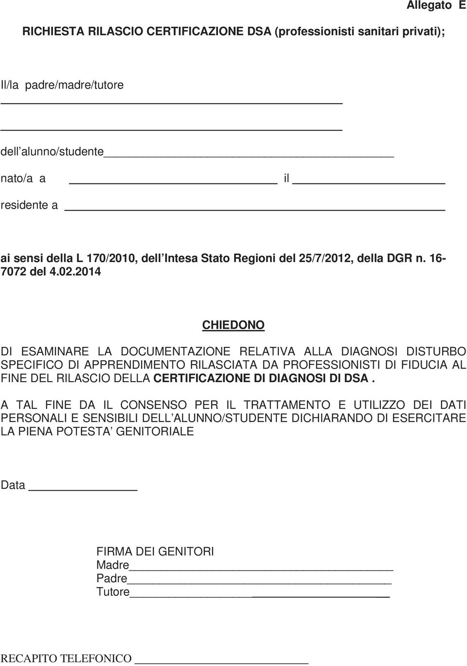 2014 CHIEDONO DI ESAMINARE LA DOCUMENTAZIONE RELATIVA ALLA DIAGNOSI DISTURBO SPECIFICO DI APPRENDIMENTO RILASCIATA DA PROFESSIONISTI DI FIDUCIA AL FINE DEL RILASCIO DELLA