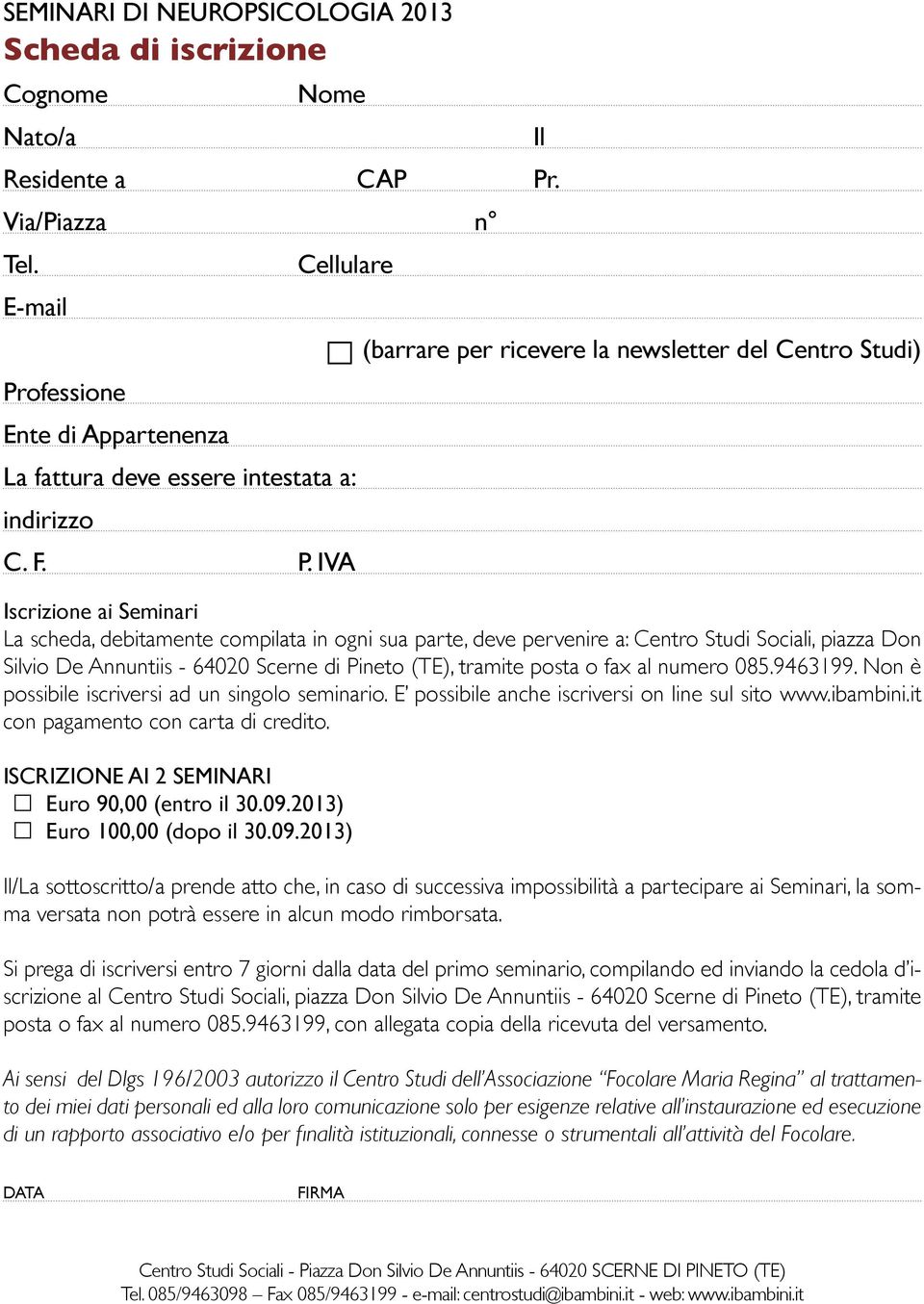 ofessione Ente di Appartenenza La fattura deve essere intestata a: indirizzo C. F. P.