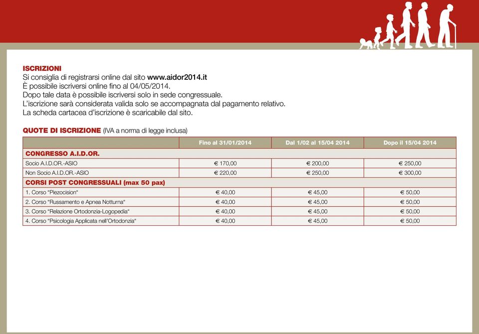 QUOTE DI ISCRIZIONE (IVA a norma di legge inclusa) Fino al 31/01/2014 Dal 1/02 al 15/04 2014 Dopo il 15/04 2014 CONGRESSO A.I.D.OR.