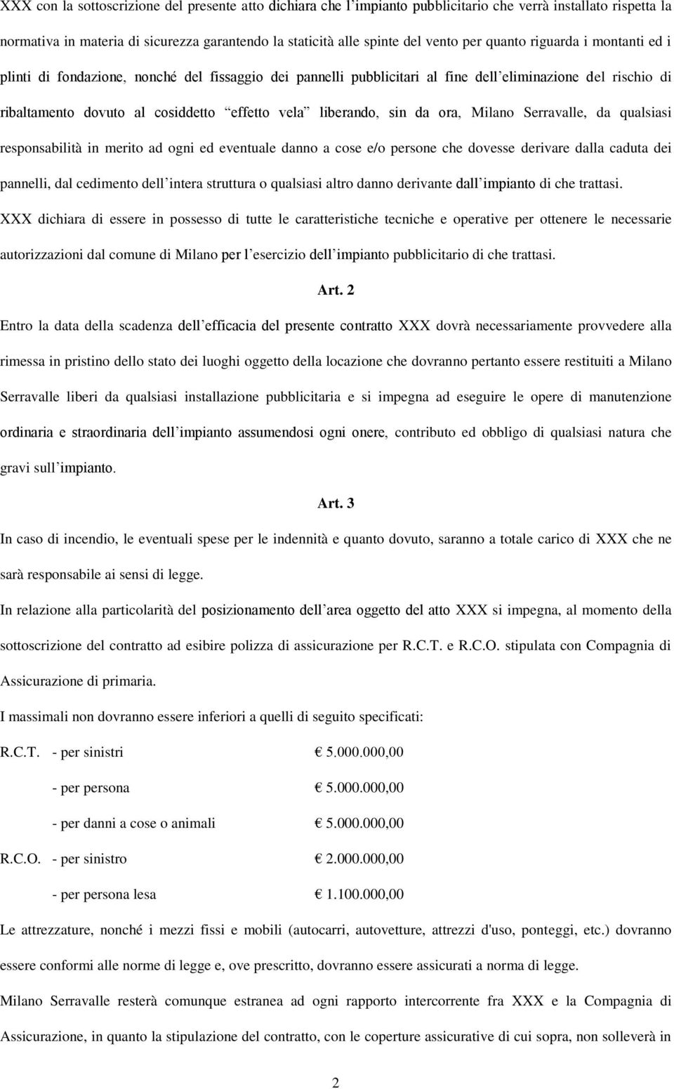 sin da ora, Milano Serravalle, da qualsiasi responsabilità in merito ad ogni ed eventuale danno a cose e/o persone che dovesse derivare dalla caduta dei pannelli, dal cedimento dell intera struttura