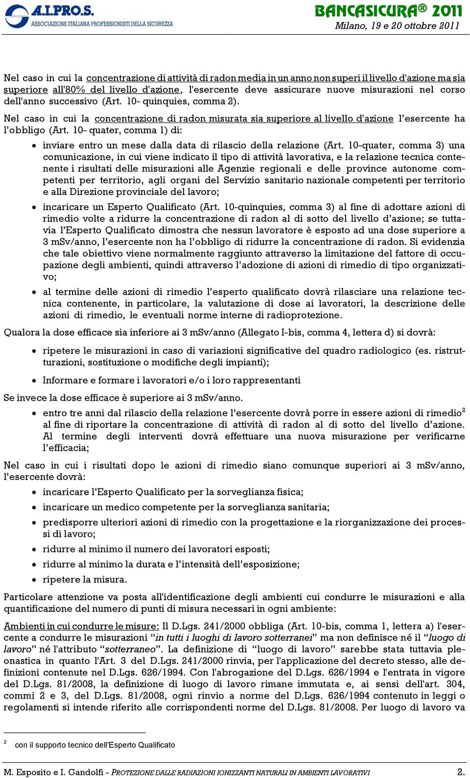 Nel caso in cui la concentrazione di radon misurata sia superiore al livello d'azione l esercente ha l obbligo (Art.