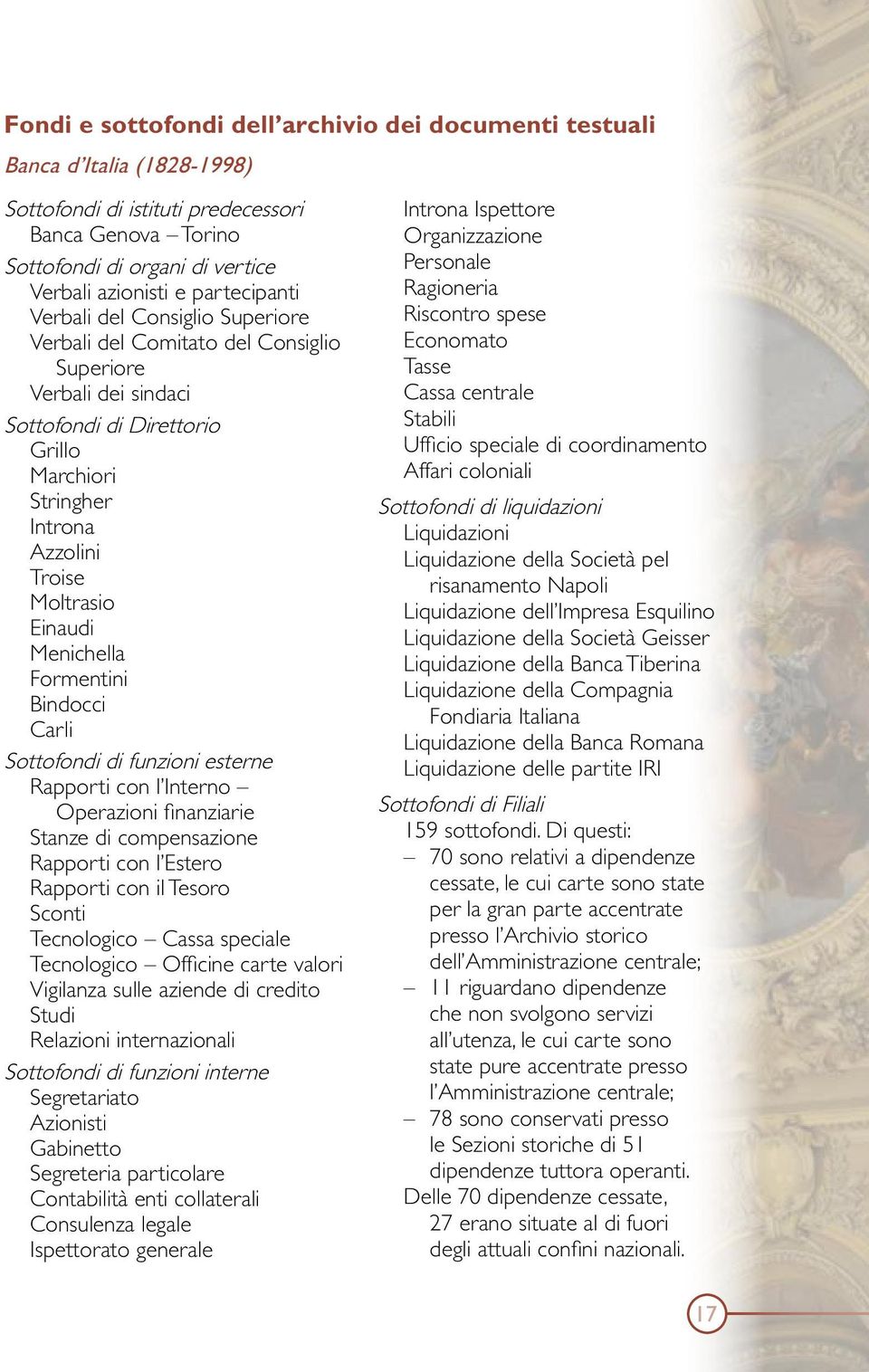 Einaudi Menichella Formentini Bindocci Carli Sottofondi di funzioni esterne Rapporti con l Interno Operazioni finanziarie Stanze di compensazione Rapporti con l Estero Rapporti con il Tesoro Sconti