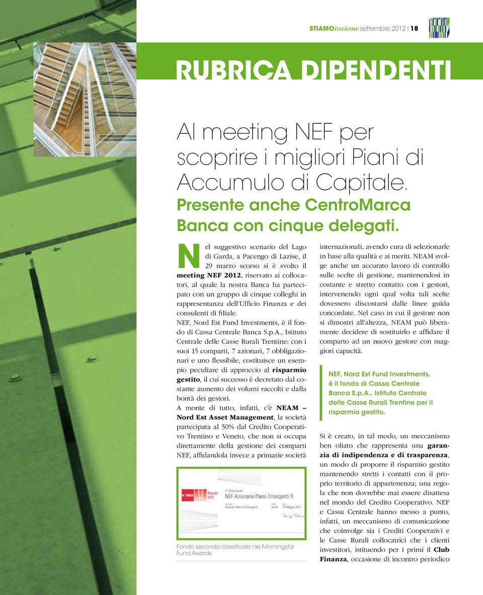 cinque colleghi in rappresentanza dell Ufficio Finanza e dei consulenti di filiale. NEF, Nord Est Fund Investments, è il fondo di Cassa Centrale Banca S.p.A.