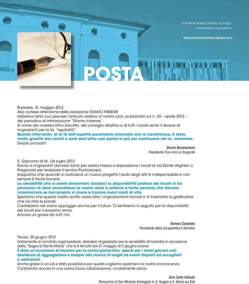 33 aprile 2012 del periodico di informazione Stiamo Insieme. A nome del maestro Dino Zanatta, del consiglio direttivo e di tutti i coristi sento il dovere di ringraziarvi per la Vs. ospitalità.