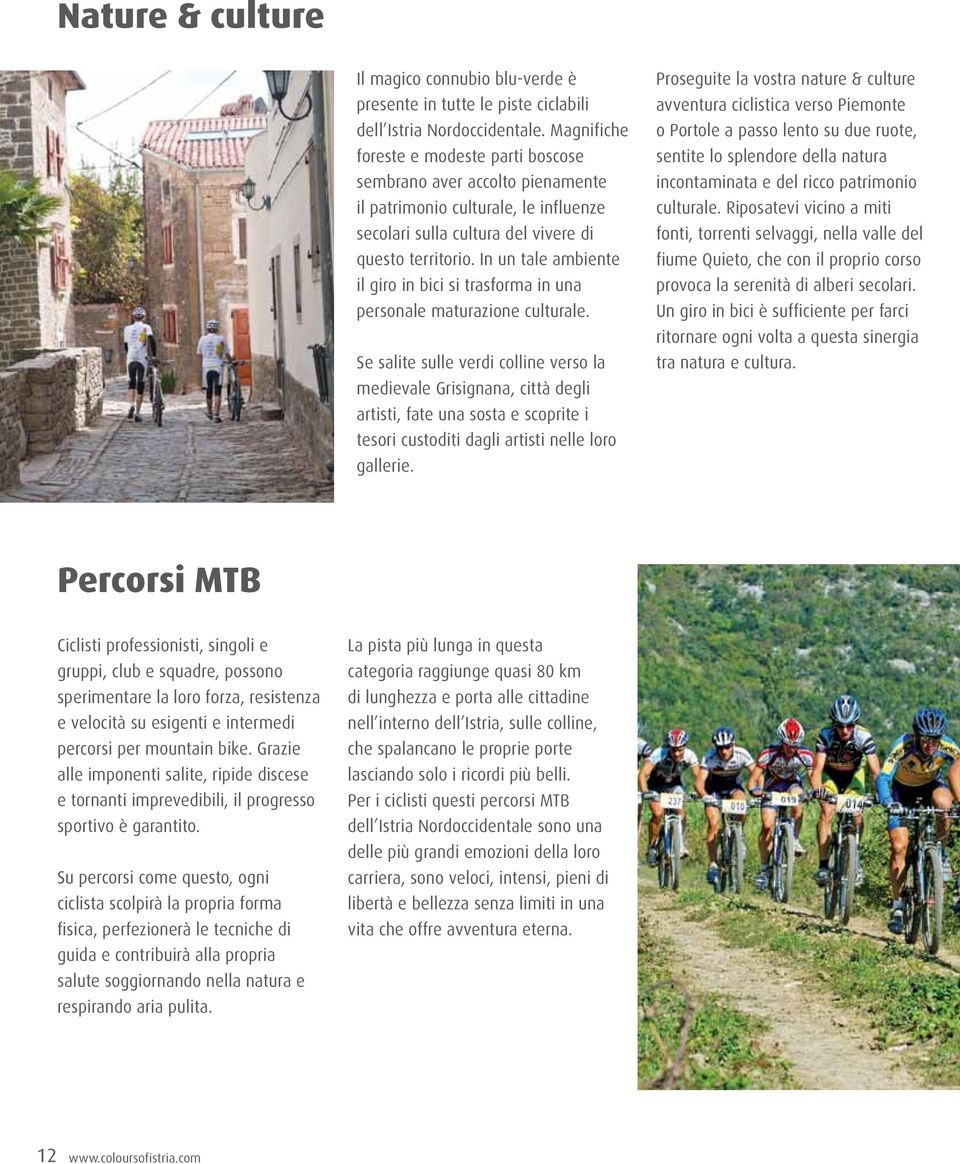 In un tale ambiente il giro in bici si trasforma in una personale maturazione culturale.