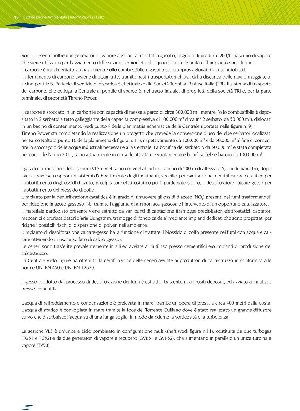 Il carbone è movimentato via nave mentre olio combustibile e gasolio sono approvvigionati tramite autobotti.