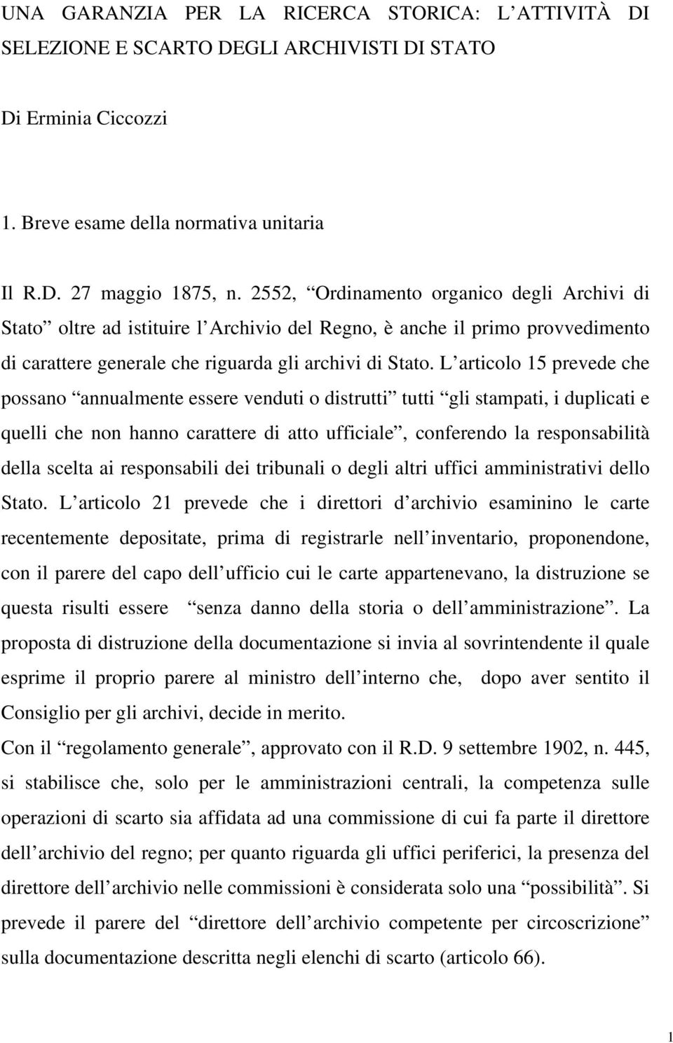 L articolo 15 prevede che possano annualmente essere venduti o distrutti tutti gli stampati, i duplicati e quelli che non hanno carattere di atto ufficiale, conferendo la responsabilità della scelta