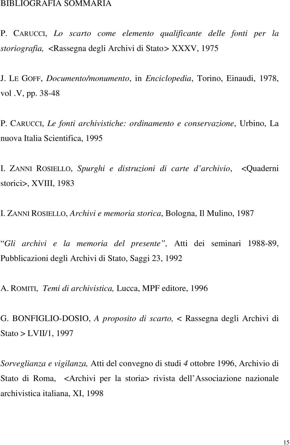 ZANNI ROSIELLO, Spurghi e distruzioni di carte d archivio, <Quaderni storici>, XVIII, 1983 I.