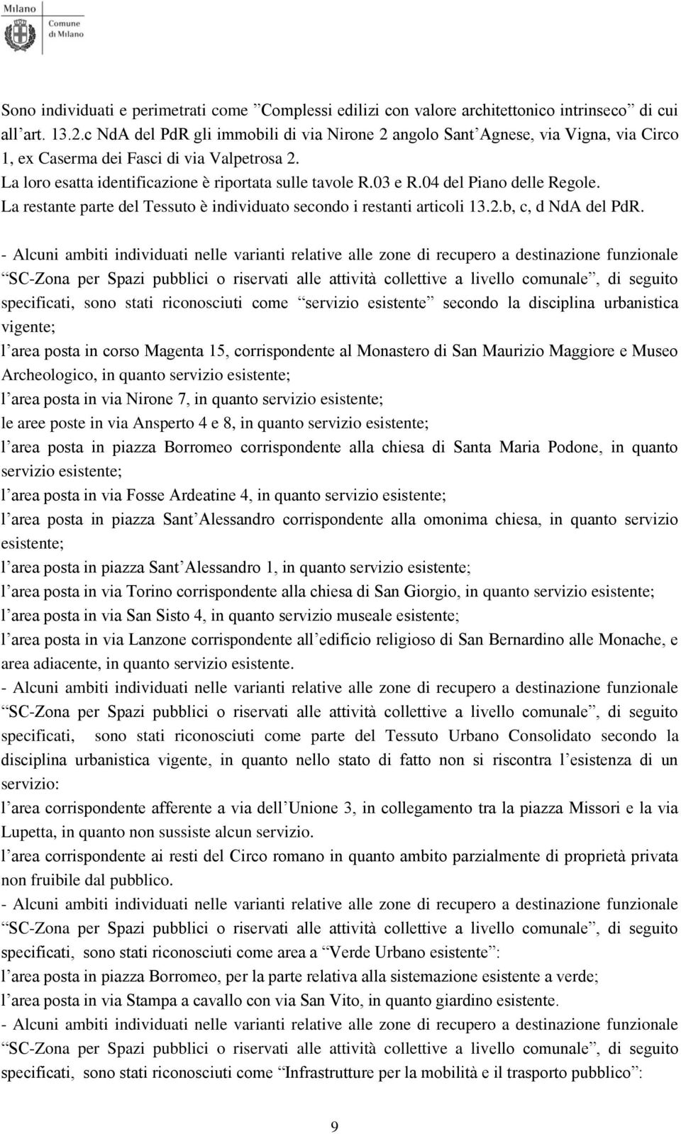 04 del Piano delle Regole. La restante parte del Tessuto è individuato secondo i restanti articoli 13.2.b, c, d NdA del PdR.