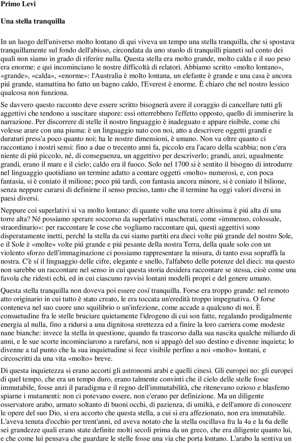 Questa stella era molto grande, molto calda e il suo peso era enorme: e qui incominciano le nostre difficoltà di relatori.