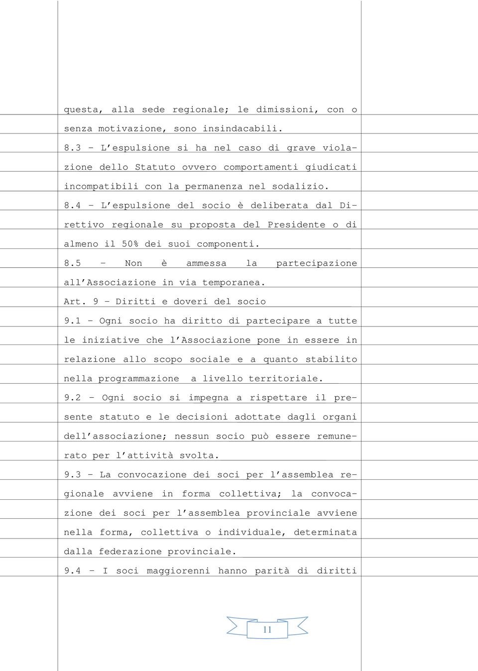 4 - L espulsione del socio è deliberata dal Direttivo regionale su proposta del Presidente o di almeno il 50% dei suoi componenti. 8.