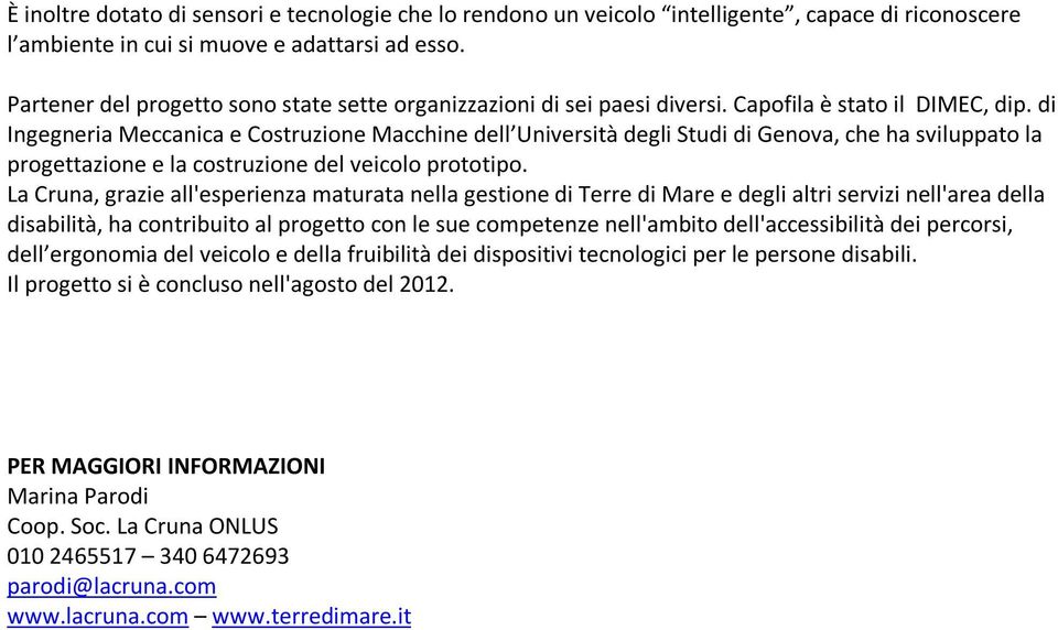 di Ingegneria Meccanica e Costruzione Macchine dell Università degli Studi di Genova, che ha sviluppato la progettazione e la costruzione del veicolo prototipo.