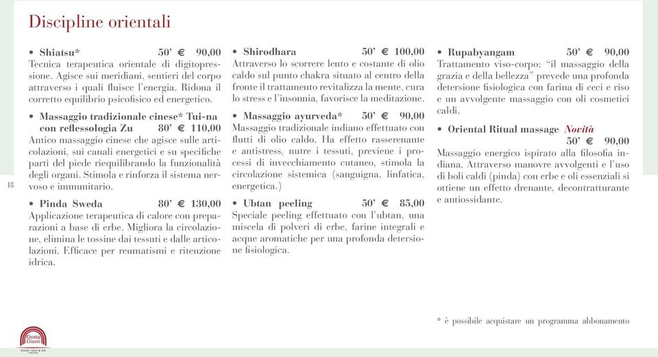 Massaggio tradizionale cinese* Tui-na con reflessologia Zu 80 2h2110,00 Antico massaggio cinese che agisce sulle articolazioni, sui canali energetici e su specifiche parti del piede riequilibrando la