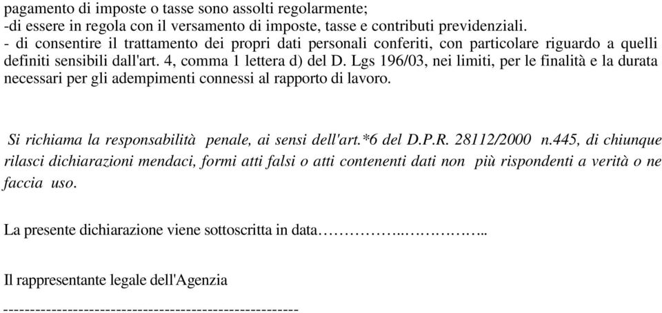 Lgs 196/03, nei limiti, per le finalità e la durata necessari per gli adempimenti connessi al rapporto di lavoro. Si richiama la responsabilità penale, ai sensi dell'art.*6 del D.P.R.