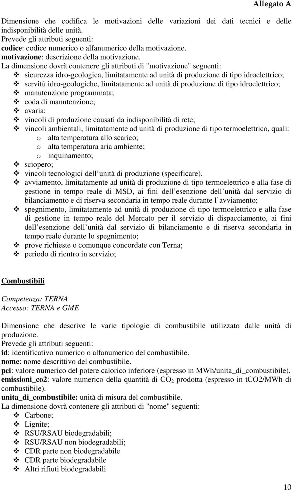 La dimensione dovrà contenere gli attributi di "motivazione" seguenti: sicurezza idro-geologica, limitatamente ad unità di produzione di tipo idroelettrico; servitù idro-geologiche, limitatamente ad