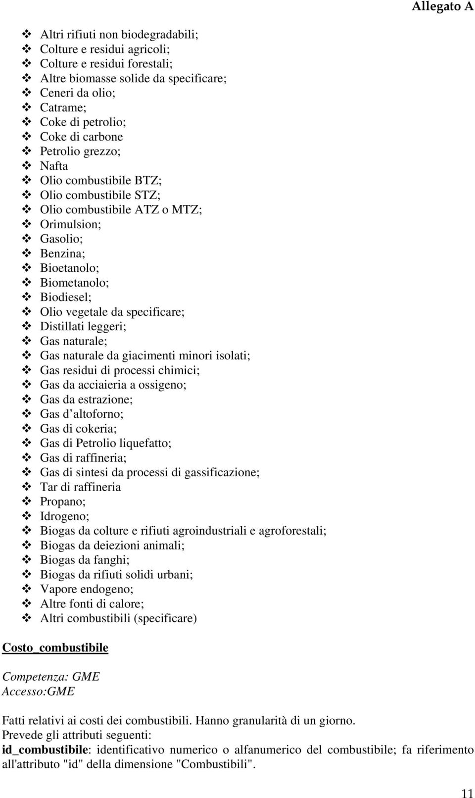 leggeri; Gas naturale; Gas naturale da giacimenti minori isolati; Gas residui di processi chimici; Gas da acciaieria a ossigeno; Gas da estrazione; Gas d altoforno; Gas di cokeria; Gas di Petrolio