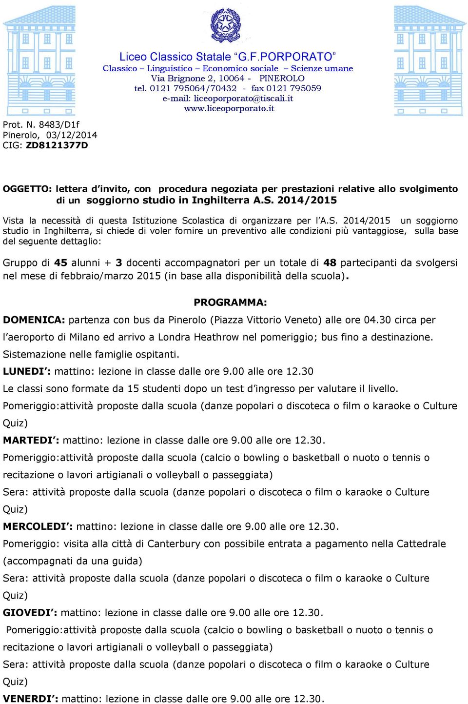 8483/D1f Pinerolo, 03/12/2014 CIG: ZD8121377D OGGETTO: lettera d invito, con procedura negoziata per prestazioni relative allo svolgimento di un soggiorno studio in Inghilterra A.S.