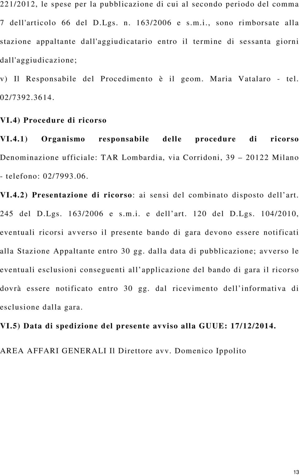 06. VI.4.2) Presentazione di ricorso: ai sensi del combinato disposto dell art. 245 del D.Lgs.