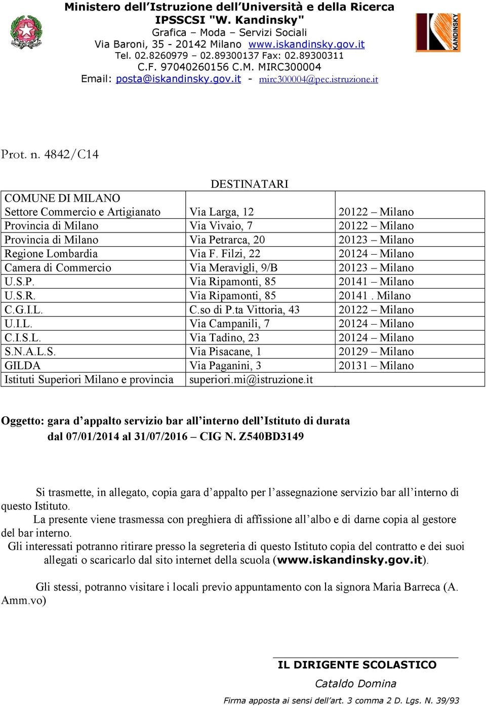 4842 /C14 DESTINATARI COMUNE DI MILANO Settore Commercio e Artigianato Via Larga, 12 20122 Milano Provincia di Milano Via Vivaio, 7 20122 Milano Provincia di Milano Via Petrarca, 20 20123 Milano