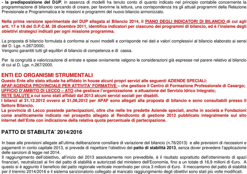 Nella prima versione sperimentale del DUP allegata al Bilancio 2014, il PIANO DEGLI INDICATORI DI BILANCIO di cui agli artt. 17 e 18 del D.P.C.M.