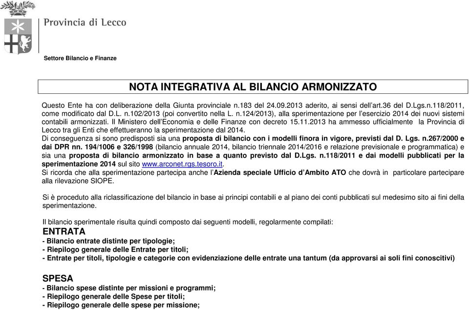2013 ha ammesso ufficialmente la Provincia di Lecco tra gli Enti che effettueranno la sperimentazione dal 2014.